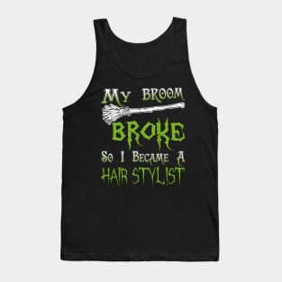 My Broom Broke So I Became A Hair Stylist Tank Top